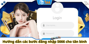 Hướng dẫn các bước đăng nhập S666 cho tân binh